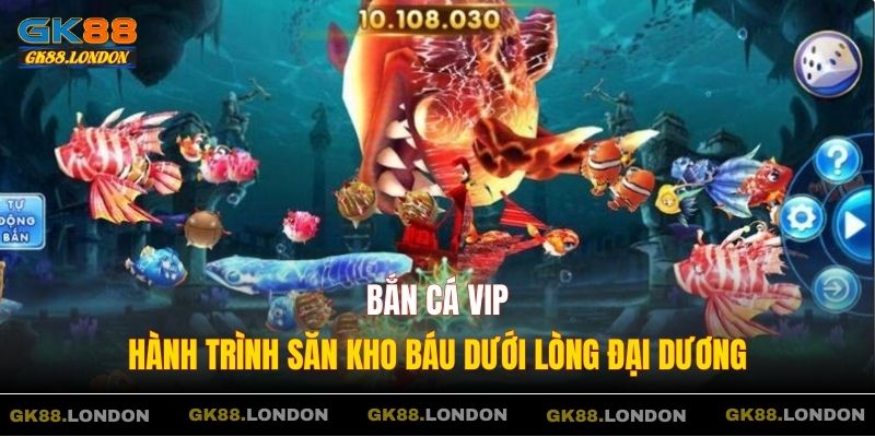 Bắn Cá VIP – Hành Trình Săn Kho Báu Dưới Lòng Đại Dương