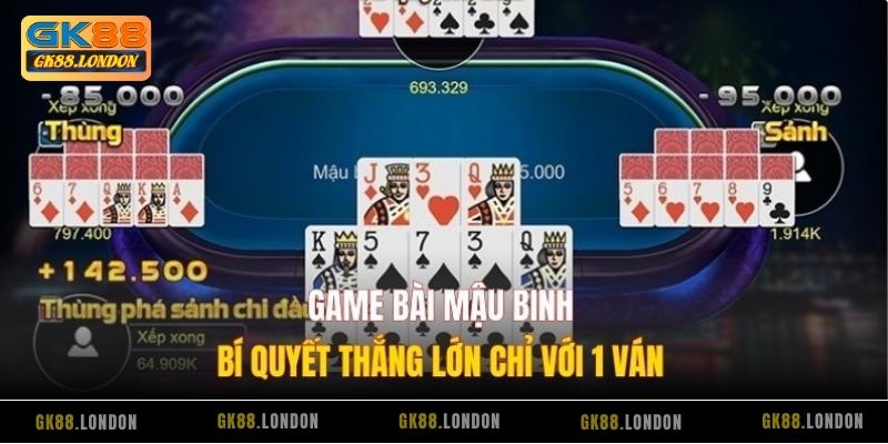 Game Bài Mậu Binh – Bí Quyết Thắng Lớn Chỉ Với 1 Ván